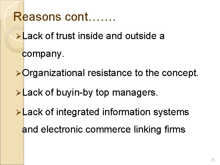 Reasons cont……. Ø Lack of trust inside and outside a company. Ø Organizational resistance