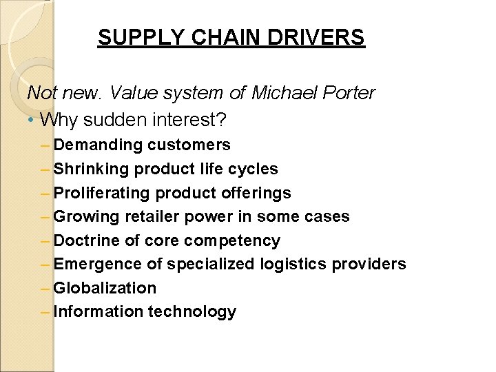 SUPPLY CHAIN DRIVERS Not new. Value system of Michael Porter • Why sudden interest?