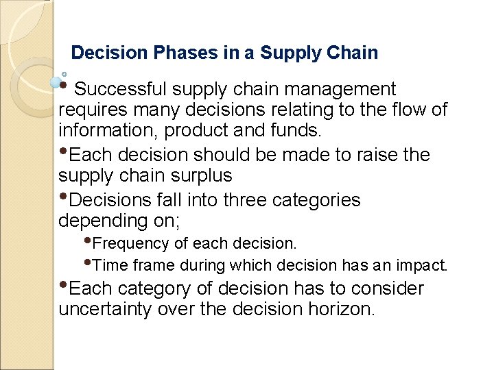 Decision Phases in a Supply Chain • Successful supply chain management requires many decisions