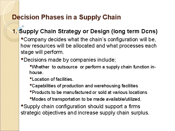 Decision Phases in a Supply Chain 1. Supply Chain Strategy or Design (long term