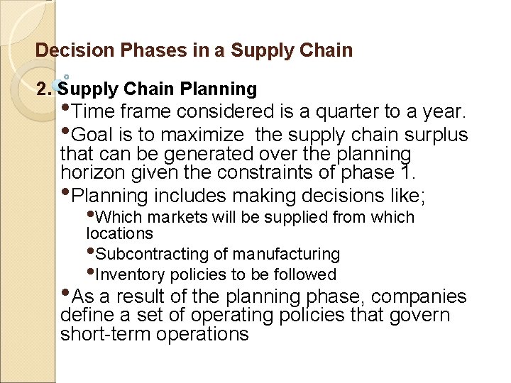 Decision Phases in a Supply Chain 2. Supply Chain Planning • Time frame considered