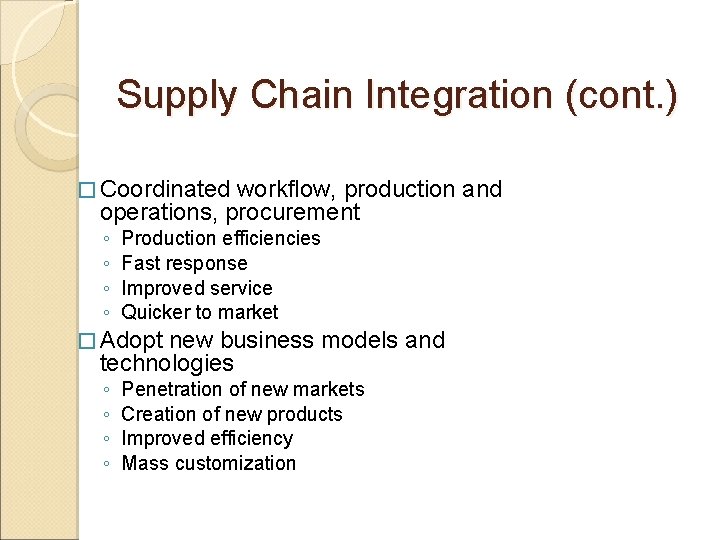 Supply Chain Integration (cont. ) � Coordinated workflow, production and operations, procurement ◦ ◦