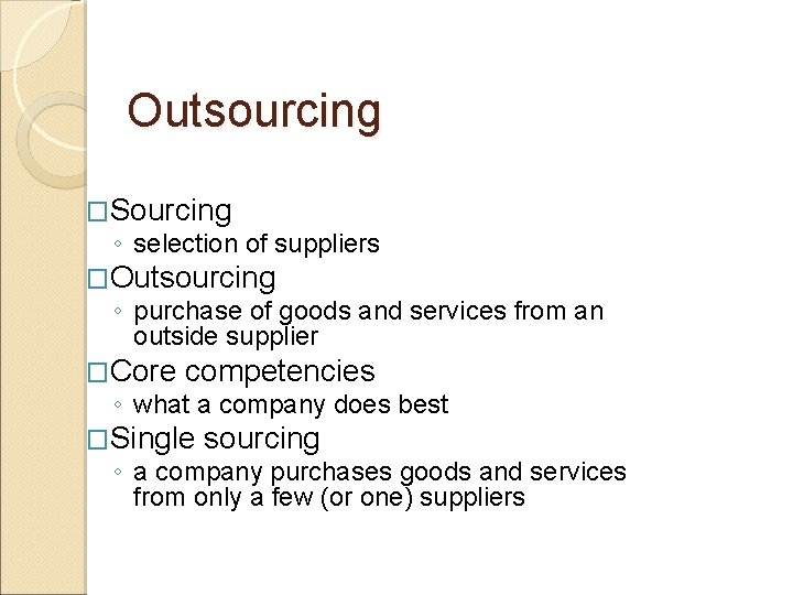 Outsourcing �Sourcing ◦ selection of suppliers �Outsourcing ◦ purchase of goods and services from