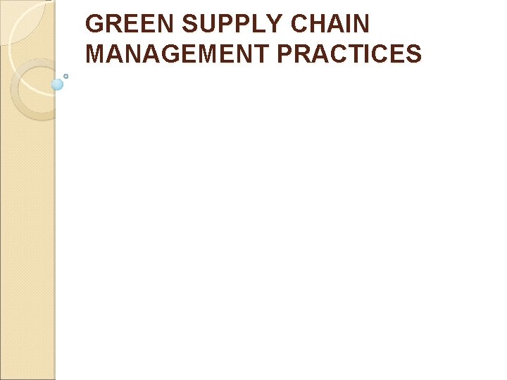 GREEN SUPPLY CHAIN MANAGEMENT PRACTICES 