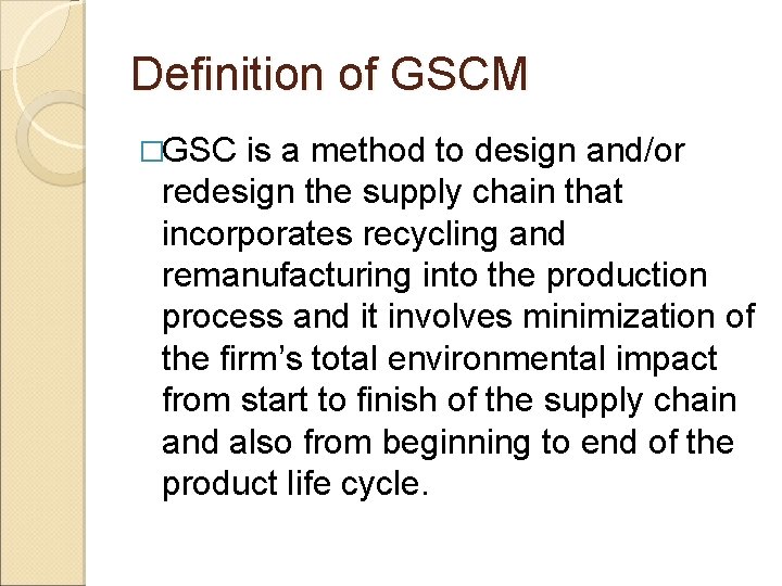 Definition of GSCM �GSC is a method to design and/or redesign the supply chain