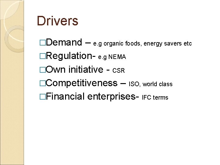 Drivers �Demand – e. g organic foods, energy savers etc �Regulation- e. g NEMA