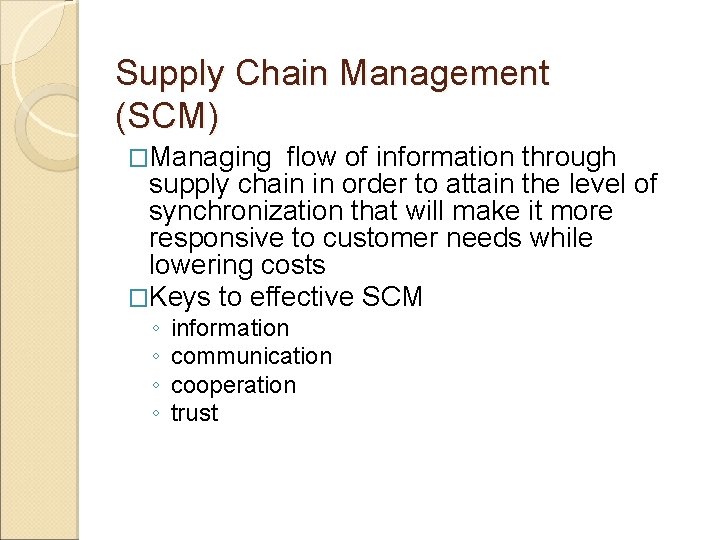 Supply Chain Management (SCM) �Managing flow of information through supply chain in order to