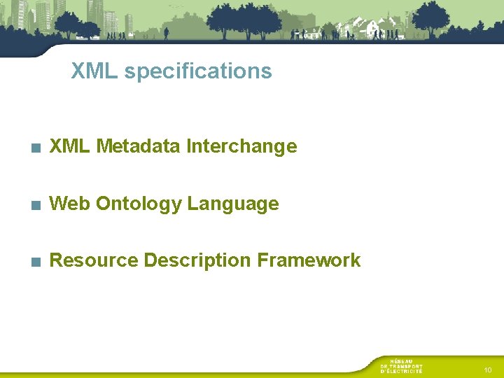 XML specifications ■ XML Metadata Interchange ■ Web Ontology Language ■ Resource Description Framework