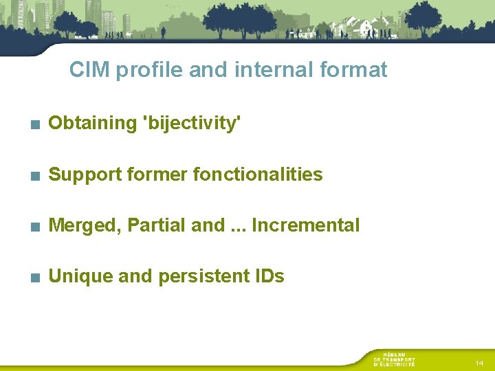 CIM profile and internal format ■ Obtaining 'bijectivity' ■ Support former fonctionalities ■ Merged,