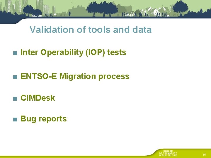 Validation of tools and data ■ Inter Operability (IOP) tests ■ ENTSO-E Migration process