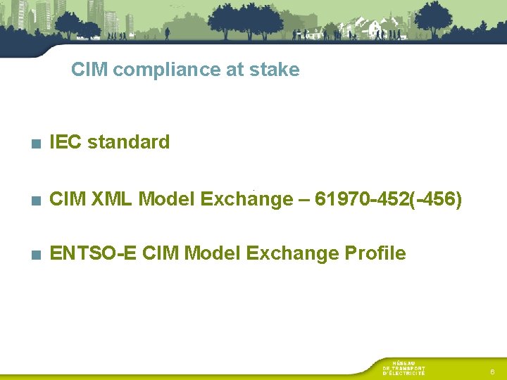 CIM compliance at stake ■ IEC standard ■ CIM XML Model Exchange – 61970