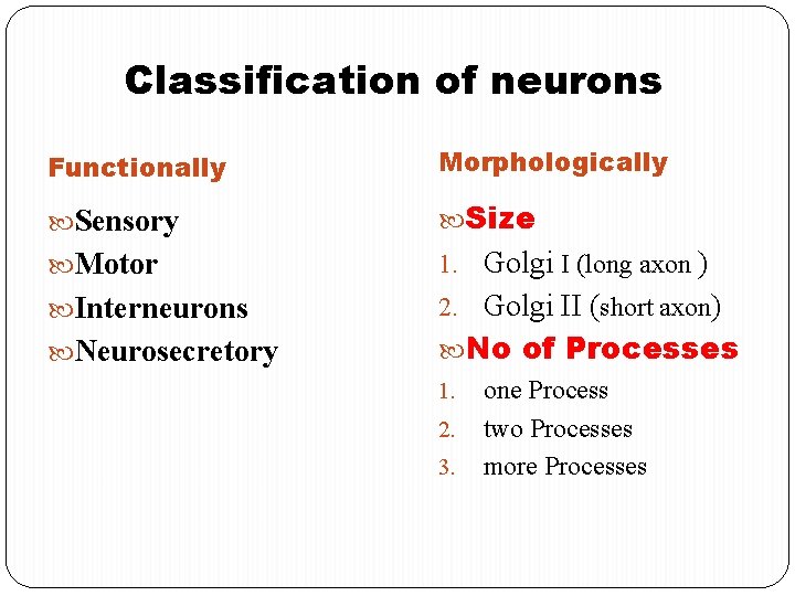 Classification of neurons Functionally Morphologically Sensory Size Motor 1. Golgi I (long axon ) Classification of neurons Functionally Morphologically Sensory Size Motor 1. Golgi I (long axon )