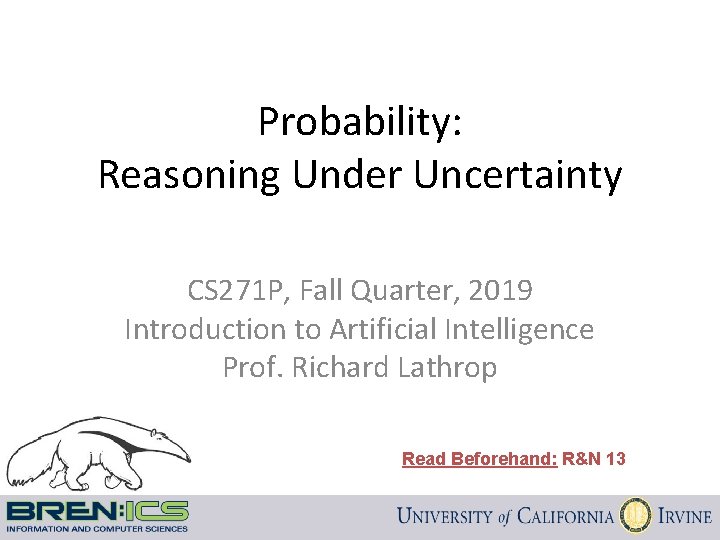 Probability: Reasoning Under Uncertainty CS 271 P, Fall Quarter, 2019 Introduction to Artificial Intelligence