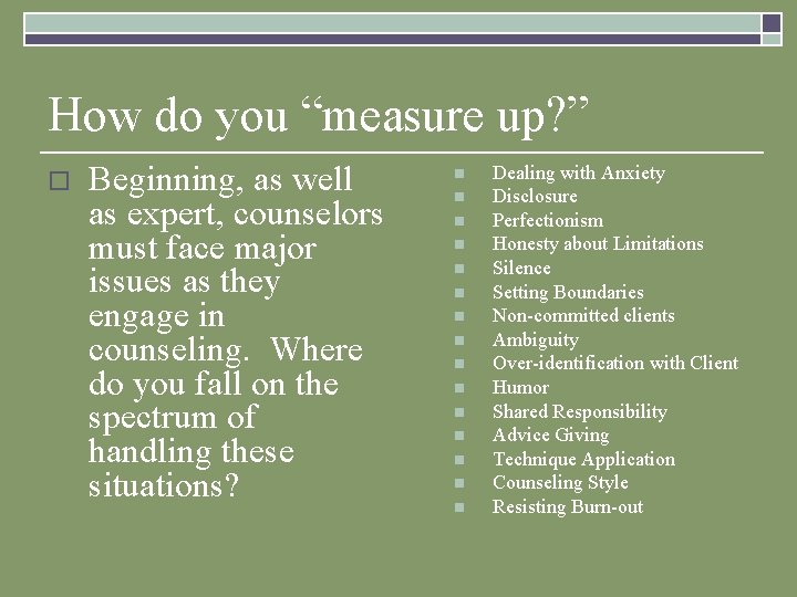 How do you “measure up? ” o Beginning, as well as expert, counselors must