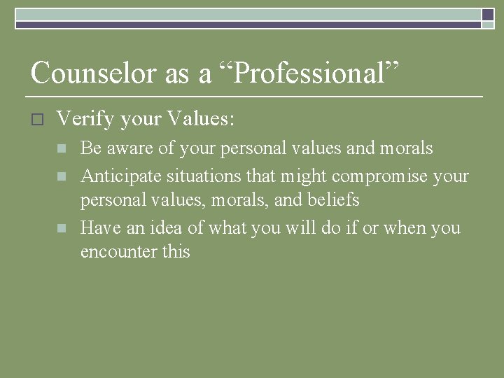 Counselor as a “Professional” o Verify your Values: n n n Be aware of