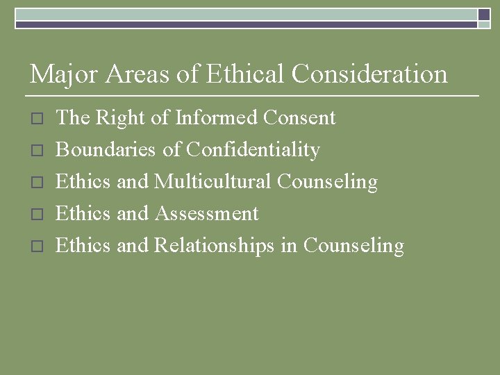 Major Areas of Ethical Consideration o o o The Right of Informed Consent Boundaries