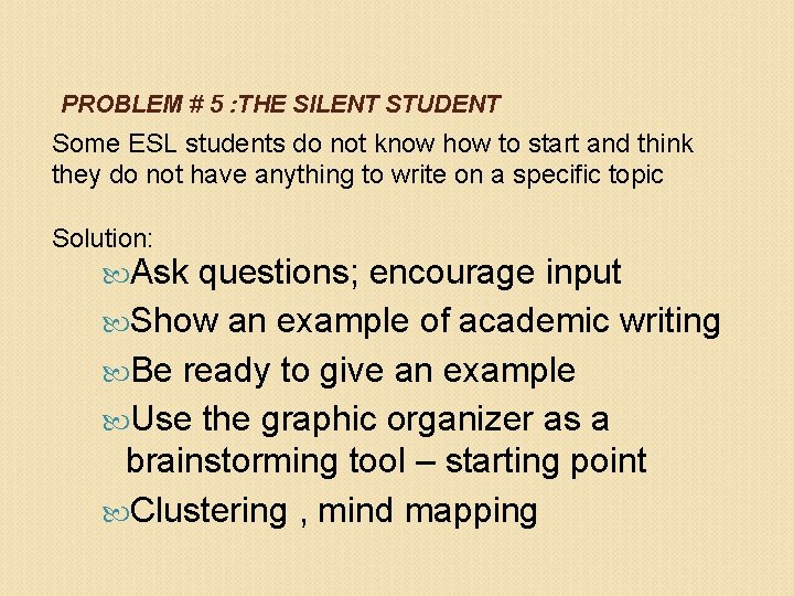 PROBLEM # 5 : THE SILENT STUDENT Some ESL students do not know how