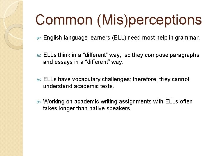 Common (Mis)perceptions English language learners (ELL) need most help in grammar. ELLs think in