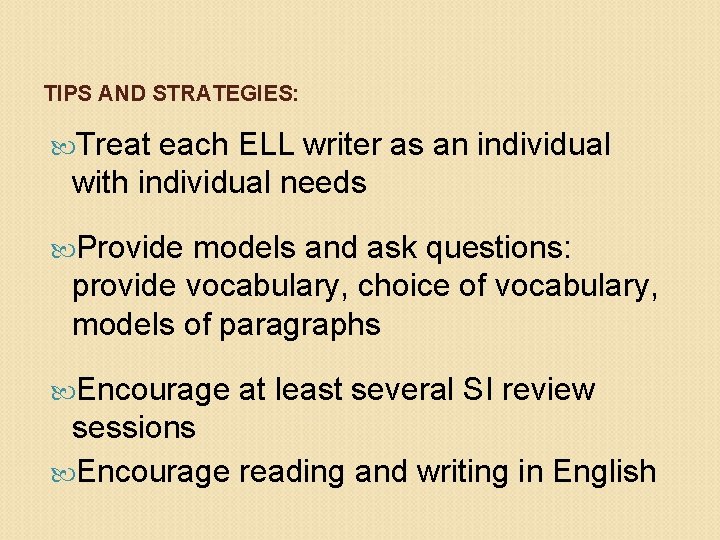 TIPS AND STRATEGIES: Treat each ELL writer as an individual with individual needs Provide