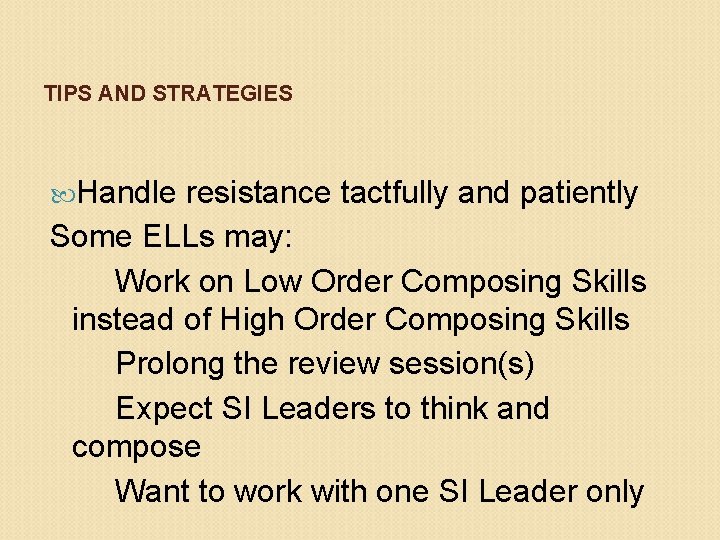 TIPS AND STRATEGIES Handle resistance tactfully and patiently Some ELLs may: Work on Low