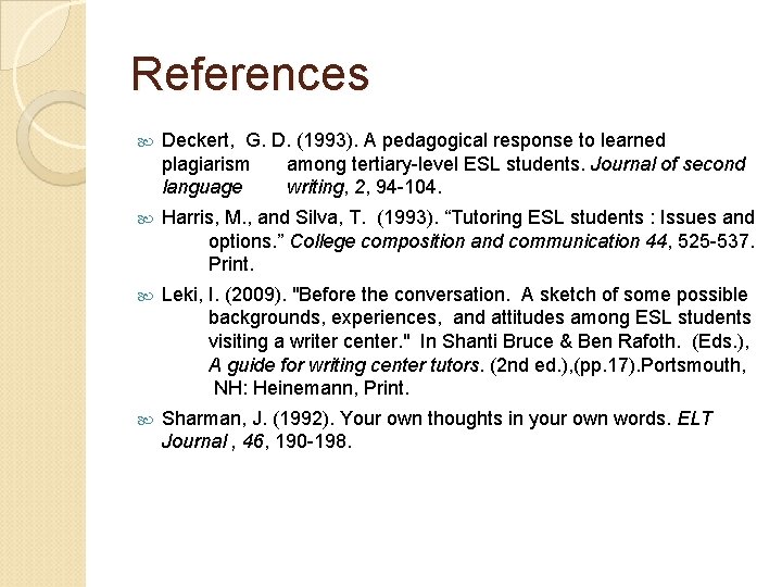 References Deckert, G. D. (1993). A pedagogical response to learned plagiarism among tertiary-level ESL