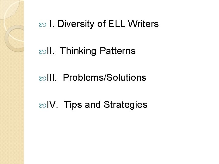  I. Diversity of ELL Writers II. Thinking Patterns III. Problems/Solutions IV. Tips and