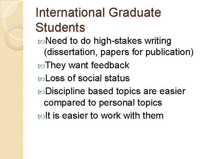 International Graduate Students Need to do high-stakes writing (dissertation, papers for publication) They want