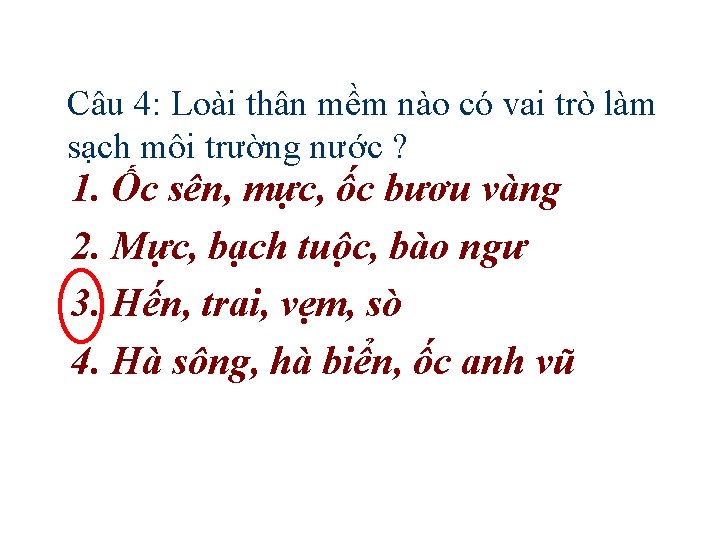 Câu 4: Loài thân mềm nào có vai trò làm sạch môi trường nước