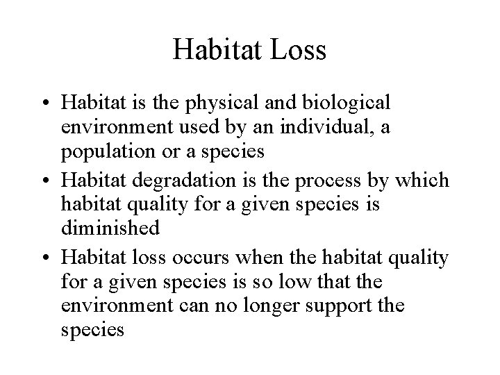 Habitat Loss • Habitat is the physical and biological environment used by an individual, Habitat Loss • Habitat is the physical and biological environment used by an individual,