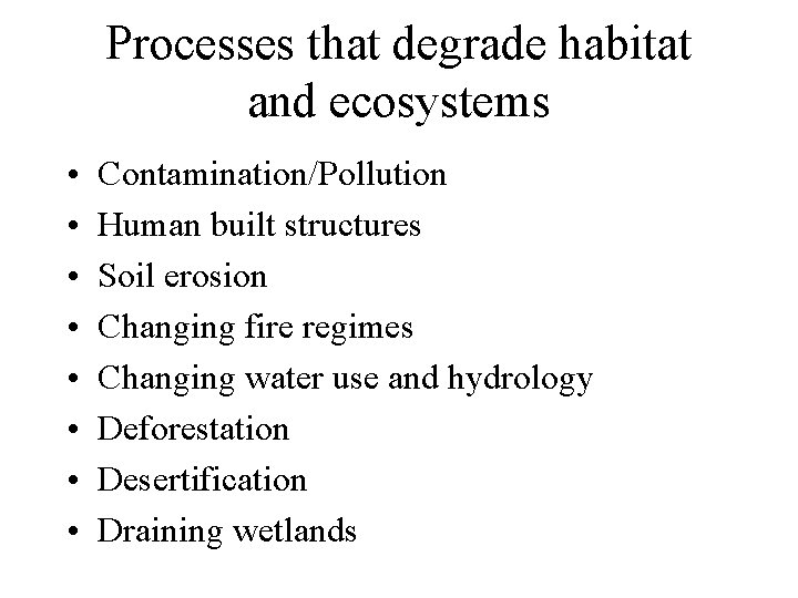 Processes that degrade habitat and ecosystems • • Contamination/Pollution Human built structures Soil erosion