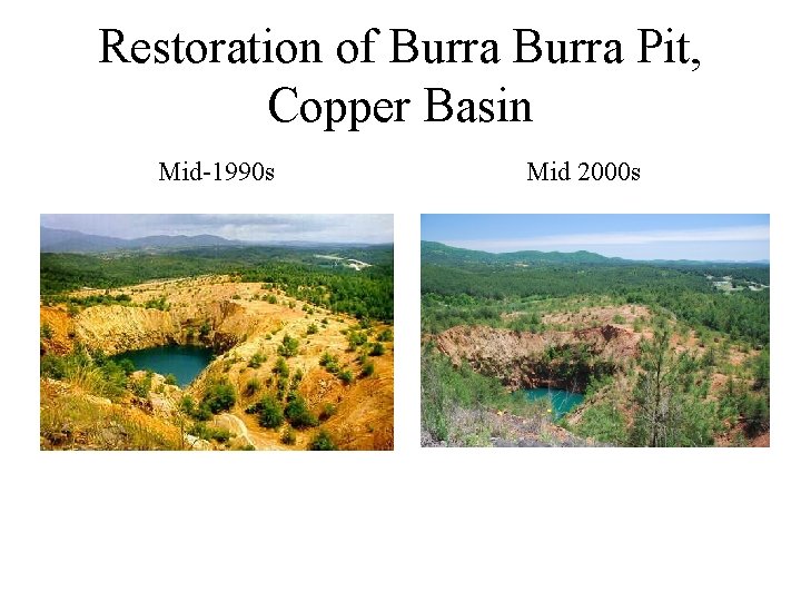 Restoration of Burra Pit, Copper Basin Mid-1990 s Mid 2000 s Restoration of Burra Pit, Copper Basin Mid-1990 s Mid 2000 s
