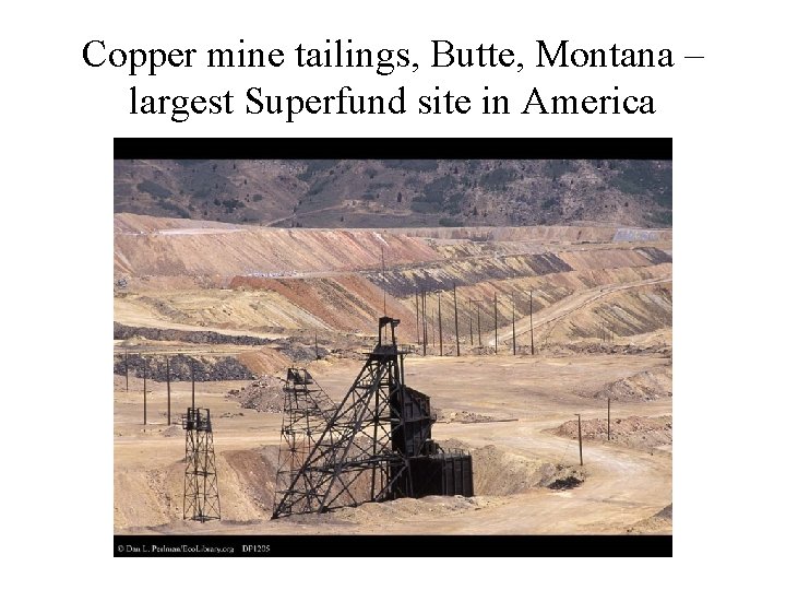 Copper mine tailings, Butte, Montana – largest Superfund site in America 