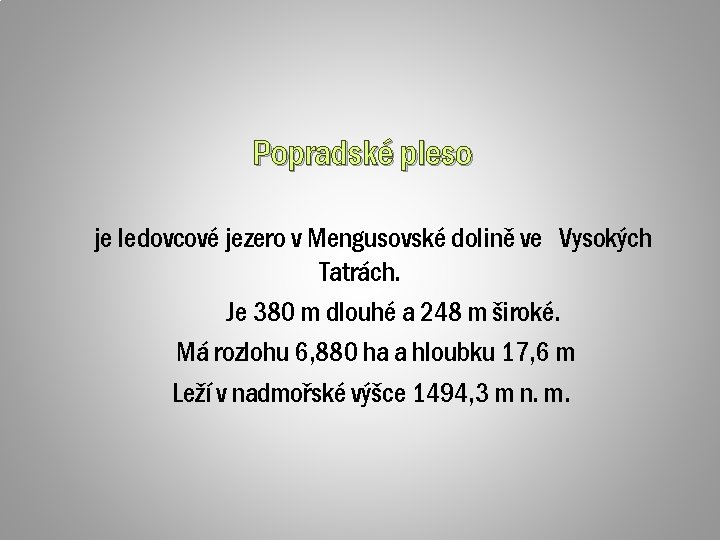 Popradské pleso je ledovcové jezero v Mengusovské dolině ve Vysokých Tatrách. Je 380 m