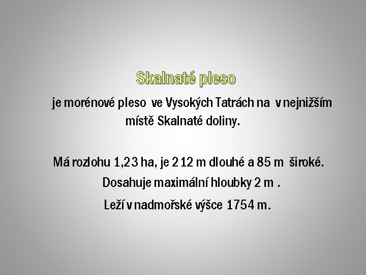 Skalnaté pleso je morénové pleso ve Vysokých Tatrách na v nejnižším místě Skalnaté doliny.