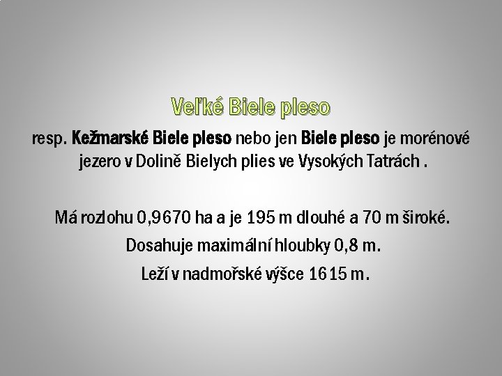 Veľké Biele pleso resp. Kežmarské Biele pleso nebo jen Biele pleso je morénové jezero