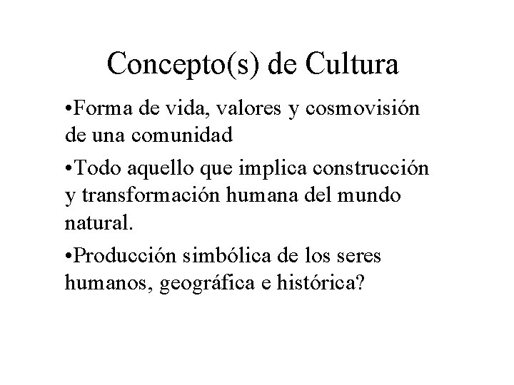 Concepto(s) de Cultura • Forma de vida, valores y cosmovisión de una comunidad •