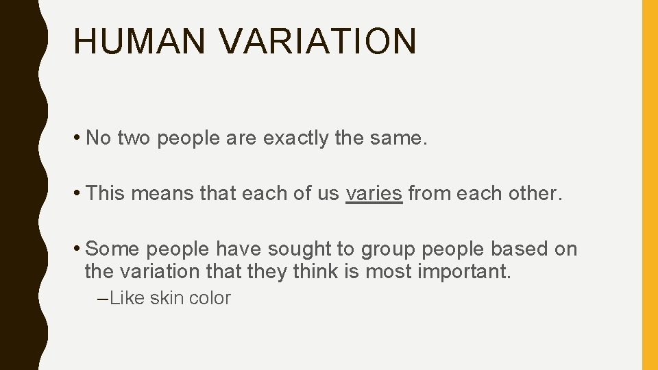 HUMAN VARIATION • No two people are exactly the same. • This means that