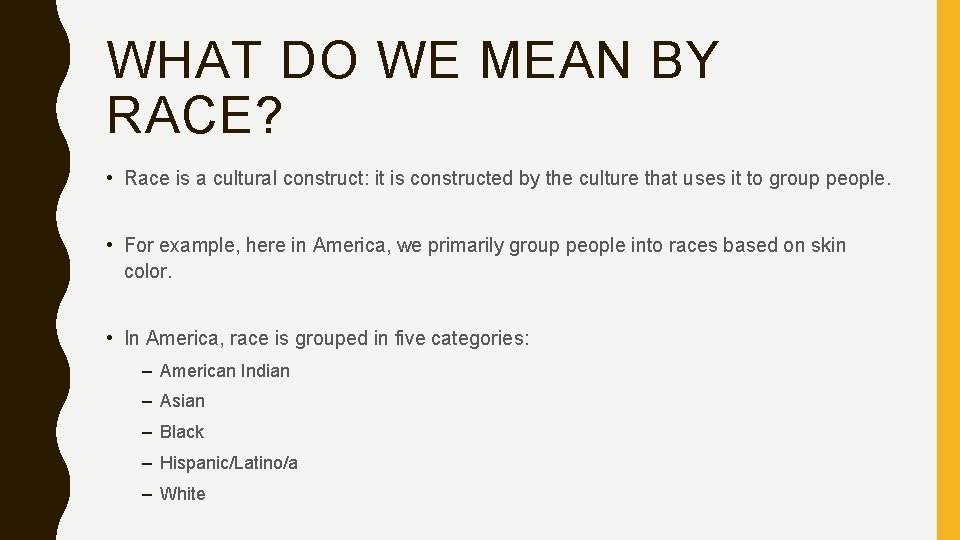 WHAT DO WE MEAN BY RACE? • Race is a cultural construct: it is