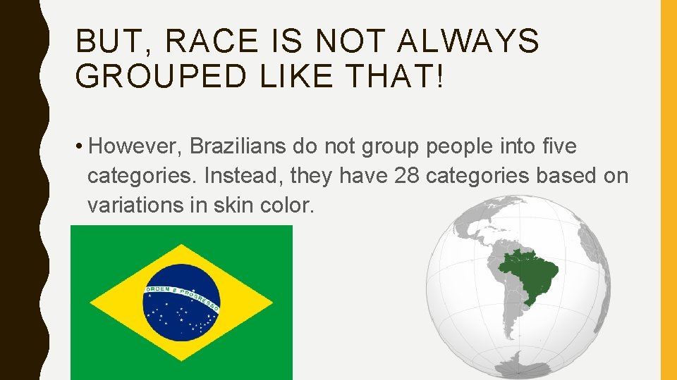 BUT, RACE IS NOT ALWAYS GROUPED LIKE THAT! • However, Brazilians do not group