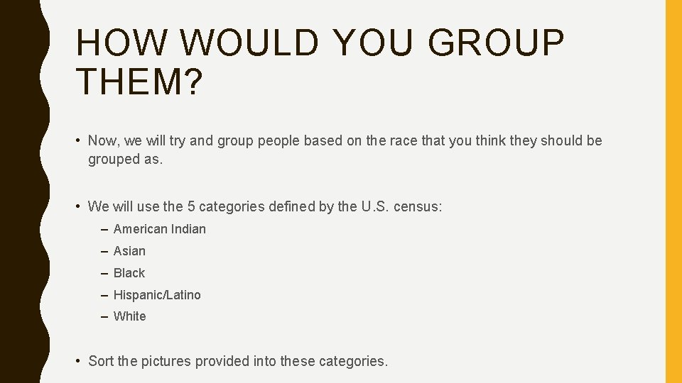 HOW WOULD YOU GROUP THEM? • Now, we will try and group people based