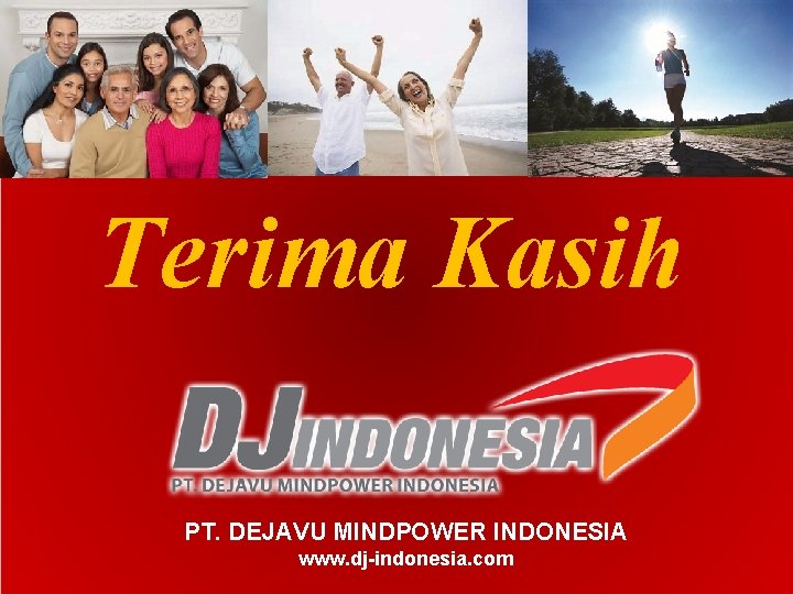 Terima Kasih PT. DEJAVU MINDPOWER INDONESIA www. dj-indonesia. com 