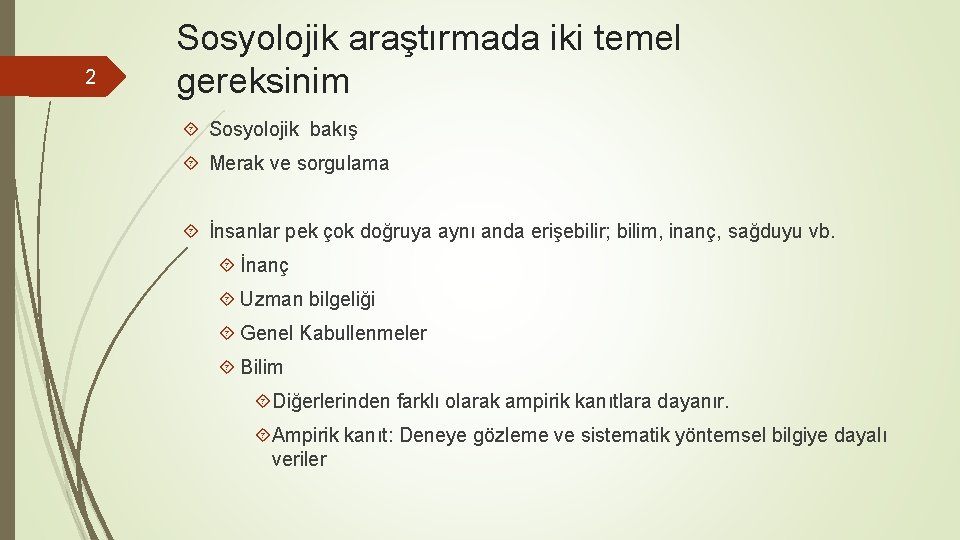 2 Sosyolojik araştırmada iki temel gereksinim Sosyolojik bakış Merak ve sorgulama İnsanlar pek çok