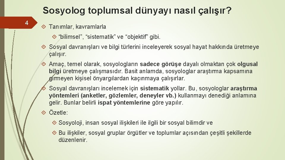 Sosyolog toplumsal dünyayı nasıl çalışır? 4 Tanımlar, kavramlarla “bilimsel”, “sistematik” ve “objektif” gibi. Sosyal