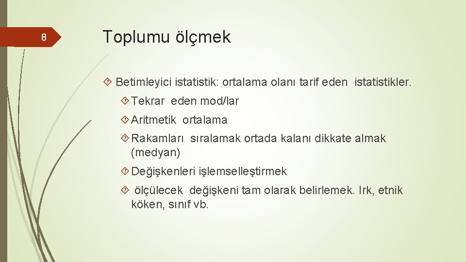 8 Toplumu ölçmek Betimleyici istatistik: ortalama olanı tarif eden istatistikler. Tekrar eden mod/lar Aritmetik