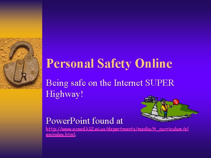 Personal Safety Online Being safe on the Internet SUPER Highway! Power. Point found at