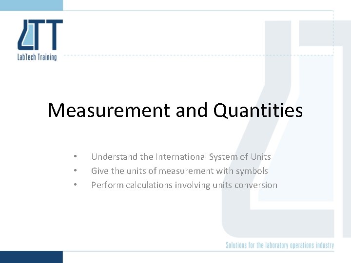 Measurement and Quantities • • • Understand the International System of Units Give the