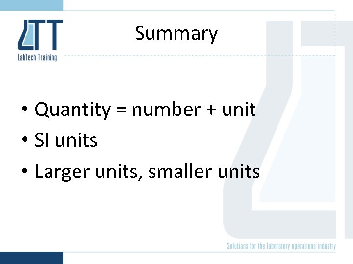 Summary • Quantity = number + unit • SI units • Larger units, smaller