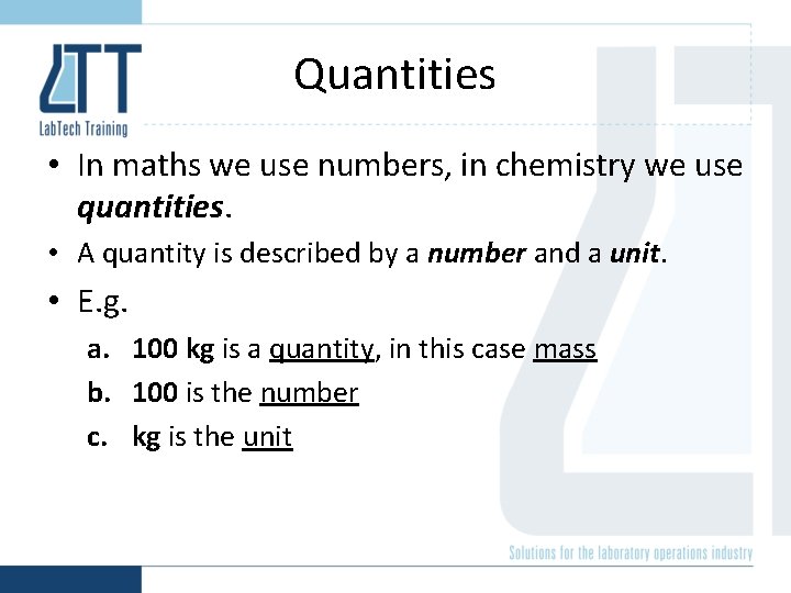 Quantities • In maths we use numbers, in chemistry we use quantities. • A