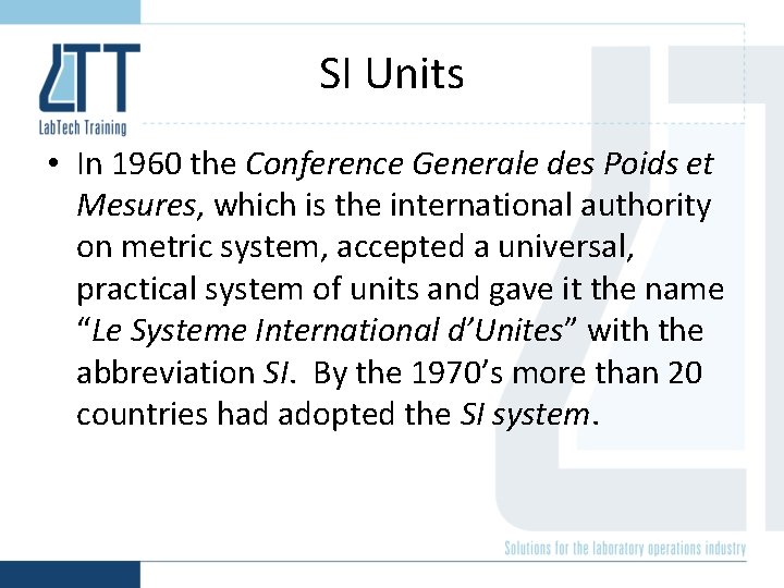 SI Units • In 1960 the Conference Generale des Poids et Mesures, which is