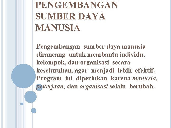 PENGEMBANGAN SUMBER DAYA MANUSIA Pengembangan sumber daya manusia dirancang untuk membantu individu, kelompok, dan